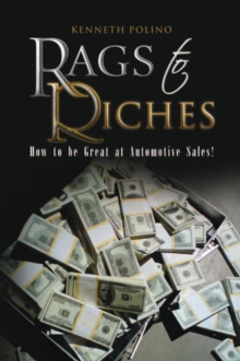 Rags to Riches : How to Be Great at Automotive Sales!