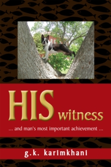 His Witness : ... and Man's Most Important Achievement ...