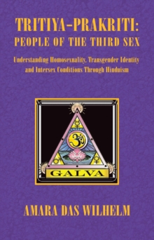 Tritiya-Prakriti: People of the Third Sex : Understanding Homosexuality,Transgender Identity and Intersex Conditions Through Hinduism