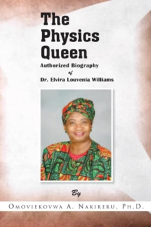 The Physics Queen : Authorized Biography of Dr. Elvira Louvenia Williams