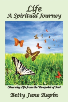 Life a Spiritual Journey : Observing Life from the Viewpoint of Soul