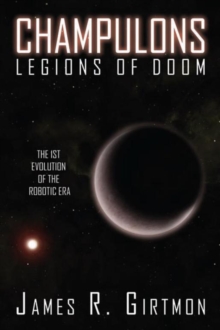 Champulons: Legions of Doom : The 1St Evolution of the Robotic Era