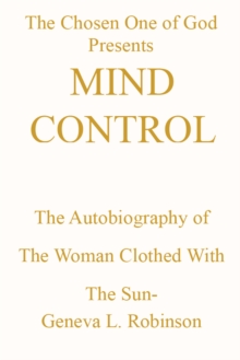 Mind Control : The Autobiography of the Woman Clothed with the Sun-