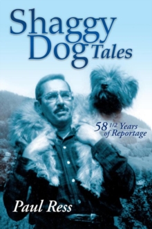 Shaggy Dog Tales : 58 1/2 Years of Reportage