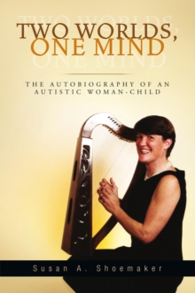 Two Worlds, One Mind : The Autobiography of an Autistic Woman-Child