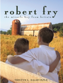 Robert Fry : The Miracle Boy from Britain