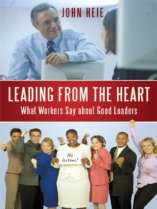 Leading from the Heart : What Workers Say About Good Leaders