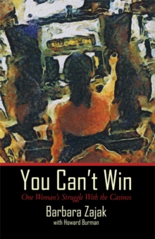 You Can't Win : One Woman's Struggle with the Casinos