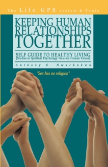 Keeping Human Relationships Together: : Self Guide to Healthy Living [Studies in Spiritual Psychology Vis-A-Vis Human Values]