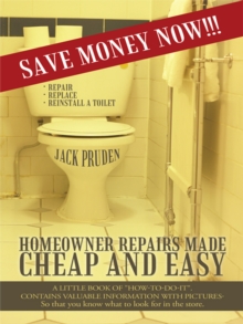 Homeowner Repairs Made Cheap and Easy : A Little Book of "How-To-Do-It". Contains Valuable Information with Pictures- so That You Know What to Look for in the Store.