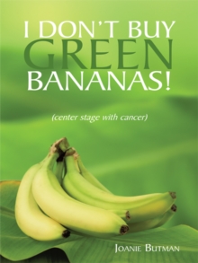 I Don't Buy Green Bananas : (Center Stage with Cancer)