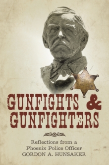 Gunfights & Gunfighters : Reflections from a Phoenix Police Officer