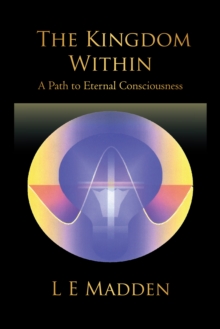 The Kingdom Within : A Path to Eternal Consciousness