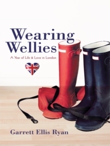 Wearing Wellies : A Year of Life & Love in London