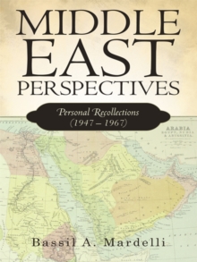 Middle East Perspectives : Personal Recollections (1947 - 1967)