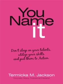 You Name It : Don't Sleep on Your Talents, Utilize Your Skills and Put Them to Action.