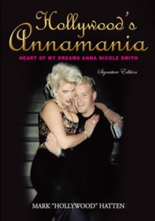 Hollywood's Annamania : Heart of My Dreams Anna Nicole Smith