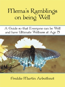 Mema's Ramblings on Being Well : A Guide so That Everyone Can Be Well and  Have Ultimate Wellness at Age 75