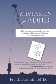 Mistaken for Adhd : How You Can Prevent Mislabeling Your Child as a Failure in Life in the Face of a Looming Adhd Misdiagnosis Crisis