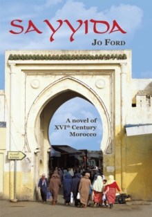 Sayyida : A Novel of Xvi Th Century Morocco