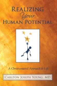 Realizing Your Human Potential : A Christ Centered Approach to Life