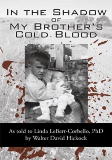 In the Shadow of My Brother's Cold Blood : As Told to Linda Lebert-Corbello, Phd