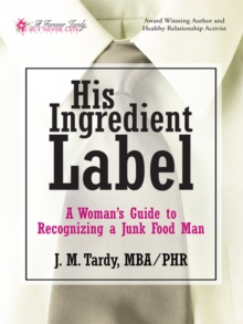 His Ingredient Label : A Woman'S Guide to Recognizing a Junk Food Man