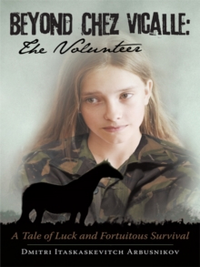 Beyond Chez Vicalle: the Volunteer : A Tale of Luck and Fortuitous Survival