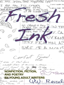 Fresh Ink : Nonfiction, Fiction, and Poetry by Young Adult Writers