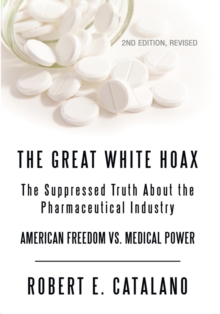 The Great White Hoax : The Suppressed Truth About the Pharmaceutical Industry, Revised Edition