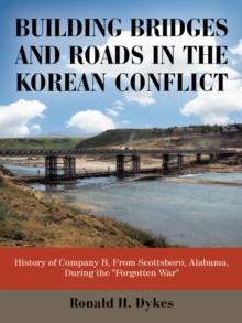 Building Bridges and Roads in the Korean Conflict : History of Company B, from Scottsboro, Alabama, During the "Forgotten War"