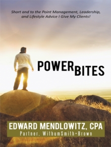 Power Bites : Short and to the Point Management, Leadership, and Lifestyle Advice I Give My Clients!