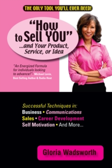 How to Sell You...And Your Product, Service, or Idea