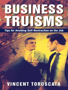 Business Truisms : Tips for Avoiding Self-Destruction on the Job