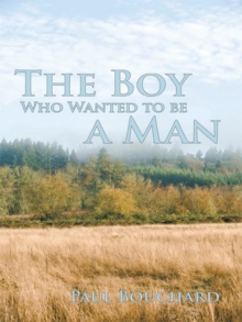 The Boy Who Wanted to Be a Man : A Novella