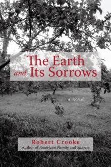 The Earth and Its Sorrows : A Novel