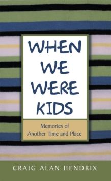 When We Were Kids : Memories of Another Time and Place