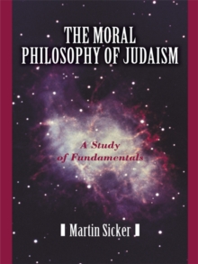 The Moral Philosophy of Judaism : A Study of Fundamentals