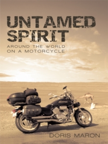 Untamed Spirit : Around the World on a Motorcycle