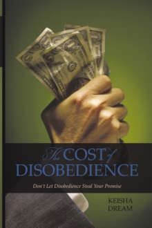 The Cost of Disobedience : Don't Let Disobedience Steal Your Promise