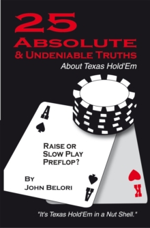 Twenty-Five Absolute and Undeniable Truths About Texas Hold'Em : It'S Texas Hold'Em in a Nut Shell