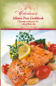 Chelsea's Gluten Free Cookbook : Everyday Recipes You Love, Now Gluten Free