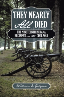 They Nearly All Died : The Nineteenth Indiana Regiment in the Civil War