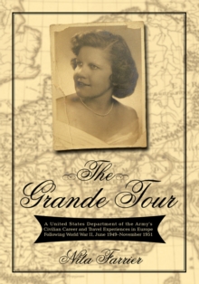 The Grande Tour : A United States Department of the Army's Civilian Career and Travel Experiences in Europe Following World War Ii, June 1949-November 1951