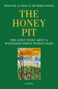 The Honey Pit : Phil Jones' Story About a Wilderness Prison Without Bars