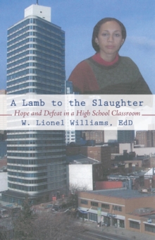 A Lamb to the Slaughter : Hope and Defeat in a High School Classroom