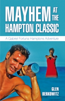 Mayhem at the Hampton Classic : A Gabriel Fortuna Hamptons Adventure