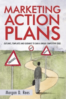 Marketing Action Plans : Outlines, Templates, and Guidelines for Gaining a Unique Competitive Edge