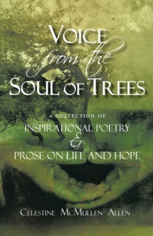 Voice from the Soul of Trees : A Collection of Inspirational Poetry and Prose on Life and Hope