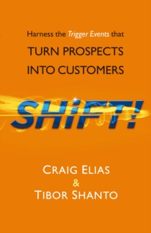 Shift! : Harness the Trigger Events That Turn Prospects into Customers